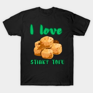 I Love Stinky Tofu - Funny Vegetarian Quote T-Shirt